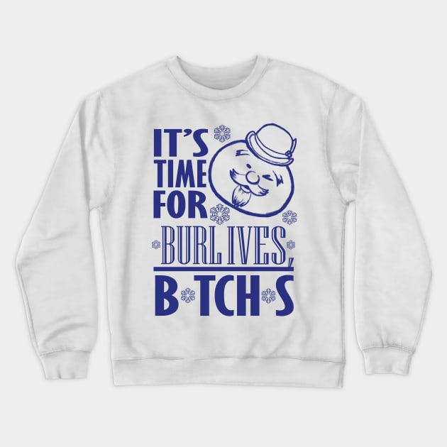 Burl Ives B*TCH*S Crewneck Sweatshirt by TRIFECTA